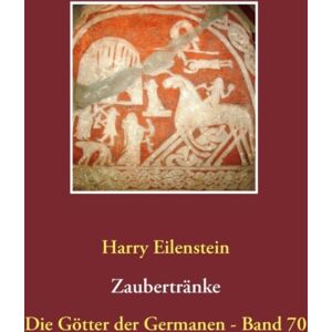 Books on Demand Zaubertranke : Die Gotter Der Germanen - Band 70 Books on Demand Zaubertranke : Die Gotter Der Germanen - Band 70