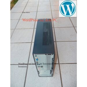 Books on Demand Wordpress Auf Dem Pc : Wordpress Auf Dem Pc Als Testsystem Benutzen. Schritt Fur Schritt - Mit Uber 100 Screenshots. Programmierkenntnisse Sind Nicht Erforderlich. Books on Demand Wordpress Auf Dem Pc : Wordpress Auf Dem Pc Als Testsystem Benutzen. Schritt Fur Schritt - Mit Uber 100 Screenshots. Programmierkenntnisse Sind Nicht Erforderlich.