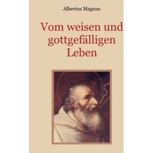 Books on Demand Vom Weisen Und Gottgefalligen Leben, Das Ist : Von Der Unterscheidung Der Wahrhaften Und Der Falschen Tugend Books on Demand Vom Weisen Und Gottgefalligen Leben, Das Ist : Von Der Unterscheidung Der Wahrhaften Und Der Falschen Tugend