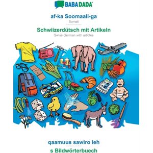Af-Ka Soomaali-Ga - Schwiizerdutsch Mit Artikeln, Qaamuus Sawiro Leh : Babadada Somali - Swiss German With Articles, Visual Dictionary Af-Ka Soomaali-Ga - Schwiizerdutsch Mit Artikeln, Qaamuus Sawiro Leh : Babadada Somali - Swiss German With Articles, Visual Dictionary