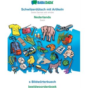 Schwiizerdutsch Mit Artikeln - Nederlands, S Bildworterbuech : Babadada Swiss German With Articles - Dutch, Visual Dictionary Schwiizerdutsch Mit Artikeln - Nederlands, S Bildworterbuech : Babadada Swiss German With Articles - Dutch, Visual Dictionary