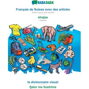 Francais De Suisse Avec Des Articles - Shqipe, Le Dictionnaire Visuel : Babadada Swiss French With Articles - Albanian, Visual Dictionary Francais De Suisse Avec Des Articles - Shqipe, Le Dictionnaire Visuel : Babadada Swiss French With Articles - Albanian, Visual Dictionary