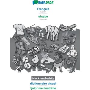 Babadada Black-And-White, Francais - Shqipe, Dictionnaire Visuel - Fjalor Me Ilustrime : French - Albanian, Visual Dictionary Babadada Black-And-White, Francais - Shqipe, Dictionnaire Visuel - Fjalor Me Ilustrime : French - Albanian, Visual Dictionary