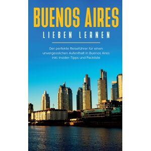 Books on Demand Buenos Aires Lieben Lernen : Der Perfekte Reisefuhrer Fur Einen Unvergesslichen Aufenthalt In Buenos Aires Inkl. Insider-Tipps Und Packliste Books on Demand Buenos Aires Lieben Lernen : Der Perfekte Reisefuhrer Fur Einen Unvergesslichen Aufenthalt In Buenos Aires Inkl. Insider-Tipps Und Packliste