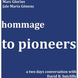 Books on Demand Hommage - To Pioneers : A Two Days Conversation With David B. Sutcliffe Books on Demand Hommage - To Pioneers : A Two Days Conversation With David B. Sutcliffe