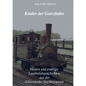 Books on Demand Kinder Der Goerzbahn : Heitere Und Traurige Lausbubengeschichten Aus Der Zehlendorfer Nachkriegszeit Books on Demand Kinder Der Goerzbahn : Heitere Und Traurige Lausbubengeschichten Aus Der Zehlendorfer Nachkriegszeit