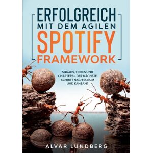 Books on Demand Erfolgreich Mit Dem Agilen Spotify Framework : Squads, Tribes Und Chapters - Der Nachste Schritt Nach Scrum Und Kanban? Books on Demand Erfolgreich Mit Dem Agilen Spotify Framework : Squads, Tribes Und Chapters - Der Nachste Schritt Nach Scrum Und Kanban?