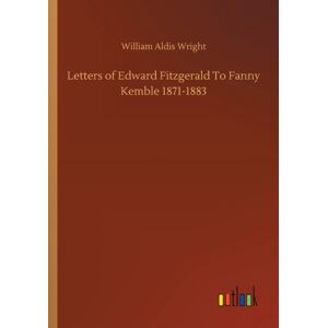 Outlook Verlag Letters Of Edward Fitzgerald To Fanny Kemble 1871-1883 Outlook Verlag Letters Of Edward Fitzgerald To Fanny Kemble 1871-1883