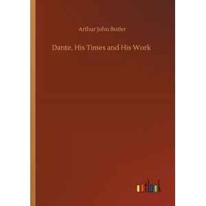 Outlook Verlag Dante, His Times And His Work Outlook Verlag Dante, His Times And His Work