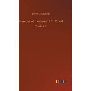 Outlook Verlag Memoirs Of The Court Of St. Cloud : Volume 2 Outlook Verlag Memoirs Of The Court Of St. Cloud : Volume 2