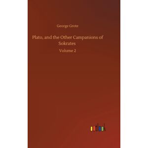 Outlook Verlag Plato, And The Other Campanions Of Sokrates : Volume 2 Outlook Verlag Plato, And The Other Campanions Of Sokrates : Volume 2