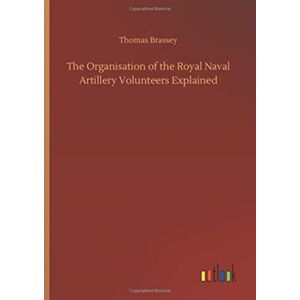 Outlook Verlag The Organisation Of The Royal Naval Artillery Volunteers Explained Outlook Verlag The Organisation Of The Royal Naval Artillery Volunteers Explained