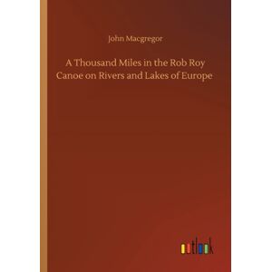 Outlook Verlag A Thousand Miles In The Rob Roy Canoe On Rivers And Lakes Of Europe Outlook Verlag A Thousand Miles In The Rob Roy Canoe On Rivers And Lakes Of Europe