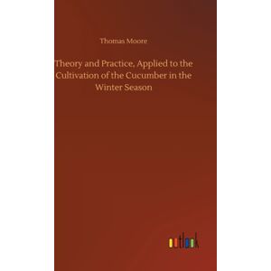 Outlook Verlag Theory And Practice, Applied To The Cultivation Of The Cucumber In The Winter Season Outlook Verlag Theory And Practice, Applied To The Cultivation Of The Cucumber In The Winter Season