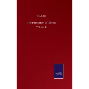 Salzwasser-Verlag Gmbh The Patriotism Of Illinois : Volume Ii Salzwasser-Verlag Gmbh The Patriotism Of Illinois : Volume Ii