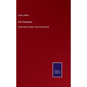Salzwasser-Verlag Gmbh Die Freimaurer : Dritter Band, Zweiter Theil, Drittes Buch Salzwasser-Verlag Gmbh Die Freimaurer : Dritter Band, Zweiter Theil, Drittes Buch