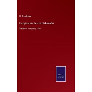 Salzwasser-Verlag Gmbh Europaischer Geschichtskalender : Siebenter Jahrgang, 1866 Salzwasser-Verlag Gmbh Europaischer Geschichtskalender : Siebenter Jahrgang, 1866