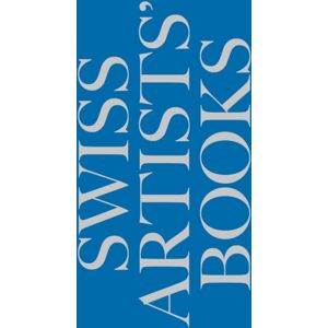 Verlag der Buchhandlung Walther Konig Schweizer Kunstlerbucher- Livres D'Artistes Suisses - Libri D'Artista Svizzeri - Swiss Artists' Books Verlag der Buchhandlung Walther Konig Schweizer Kunstlerbucher- Livres D'Artistes Suisses - Libri D'Artista Svizzeri - Swiss Artists' Books