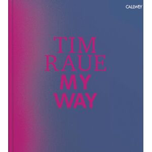 Georg Callwey Tim Raue: My Way Georg Callwey Tim Raue: My Way