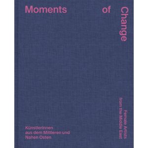 Hatje Cantz Moments Of Change: Female Artists From The Middle East (Bilingual Edition) Hatje Cantz Moments Of Change: Female Artists From The Middle East (Bilingual Edition)