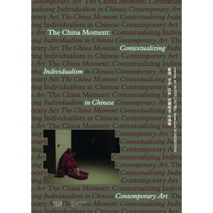 Hatje Cantz The China Moment : Contextualizing Individualism In Chinese Contemporary Art Hatje Cantz The China Moment : Contextualizing Individualism In Chinese Contemporary Art