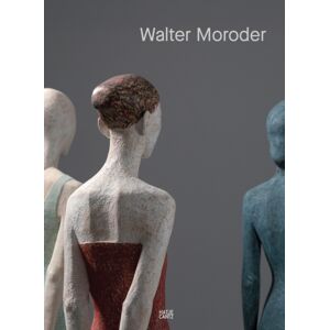 Hatje Cantz Walter Moroder. Figures Of Presence And Absence Hatje Cantz Walter Moroder. Figures Of Presence And Absence