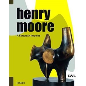 Hirmer Verlag Henry Moore: A European Impulse Hirmer Verlag Henry Moore: A European Impulse