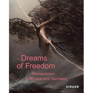 Hirmer Verlag Dreams Of Freedom : Romanticism In Germany And Russia Hirmer Verlag Dreams Of Freedom : Romanticism In Germany And Russia