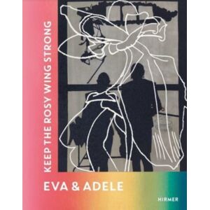 Hirmer Verlag Eva & Adele (Bilingual Edition) : Keep The Rosy Wing Strong Hirmer Verlag Eva & Adele (Bilingual Edition) : Keep The Rosy Wing Strong