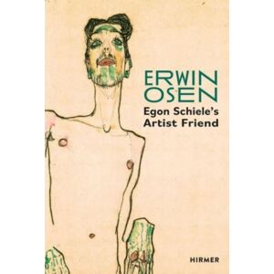Hirmer Verlag Erwin Osen: Egon Schiele'S Artist Friend Hirmer Verlag Erwin Osen: Egon Schiele'S Artist Friend