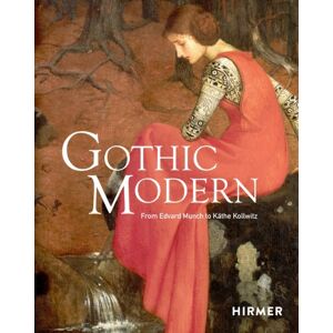 Hirmer Verlag Gothic Modern : From Edvard Munch To Kathe Kollwitz Hirmer Verlag Gothic Modern : From Edvard Munch To Kathe Kollwitz