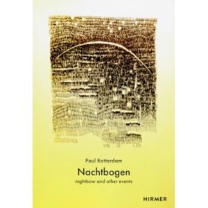 Hirmer Verlag Nachtbogen (Bilingual Edition) : Nightbow And Other Events Hirmer Verlag Nachtbogen (Bilingual Edition) : Nightbow And Other Events