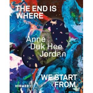 Hirmer Verlag Anne Duk Hee Jordan (Bilingual Edition) : The End Is Where We Start From Hirmer Verlag Anne Duk Hee Jordan (Bilingual Edition) : The End Is Where We Start From