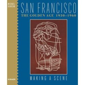 Hirmer Verlag San Francisco The Golden Age 1930-1960 : Making A Scene Hirmer Verlag San Francisco The Golden Age 1930-1960 : Making A Scene