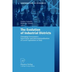 Springer-Verlag Berlin and Heidelberg GmbH & Co. K The Evolution Of Industrial Districts : Changing Governance, And Internationalisation Of Local Capitalism In Italy Springer-Verlag Berlin and Heidelberg GmbH & Co. K The Evolution Of Industrial Districts : Changing Governance, And Internationalisation Of Local Capitalism In Italy