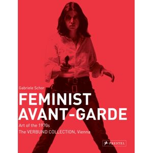 Prestel Feminist Avant-Garde : Art Of The 1970s In The Verbund Collection, Vienna Prestel Feminist Avant-Garde : Art Of The 1970s In The Verbund Collection, Vienna