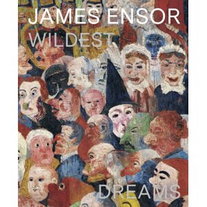 Prestel James Ensor : Wildest Dreams, Beyond Impressionism Prestel James Ensor : Wildest Dreams, Beyond Impressionism