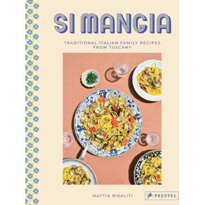 Prestel Si Mangia : Traditional Italian Family Recipes From Tuscany Prestel Si Mangia : Traditional Italian Family Recipes From Tuscany