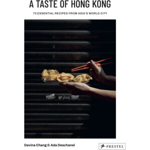 Prestel A Taste Of Hong Kong : 70 Essential Recipes From Asia'S World City Prestel A Taste Of Hong Kong : 70 Essential Recipes From Asia'S World City
