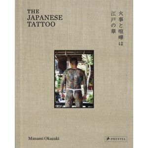 Prestel The Japanese Tattoo : Fights And Fires Are The Flowers Of Edo Prestel The Japanese Tattoo : Fights And Fires Are The Flowers Of Edo