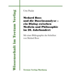 Tectum - Der Wissenschaftsverlag Medard Boss Und Die Daseinsanalyse - Ein Dialog Zwischen Medizin Und Philosophie Im 20. Jahrhundert Tectum - Der Wissenschaftsverlag Medard Boss Und Die Daseinsanalyse - Ein Dialog Zwischen Medizin Und Philosophie Im 20. Jahrhundert