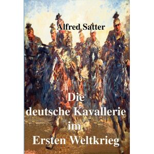 Books on Demand Die Deutsche Kavallerie Im Ersten Weltkrieg : Fachbuch Zur Neueren Geschichte Books on Demand Die Deutsche Kavallerie Im Ersten Weltkrieg : Fachbuch Zur Neueren Geschichte