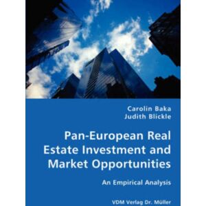 VDM Verlag Dr. Mueller e.K. Pan-European Real Estate Investment And Market Opportunities - An Empirical Analysis VDM Verlag Dr. Mueller e.K. Pan-European Real Estate Investment And Market Opportunities - An Empirical Analysis