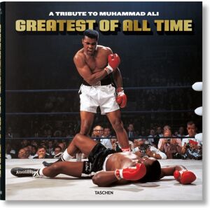 Taschen GmbH Greatest Of All Time. A Tribute To Muhammad Ali Taschen GmbH Greatest Of All Time. A Tribute To Muhammad Ali