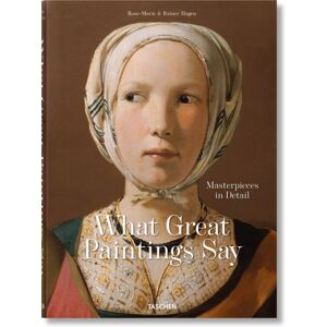 Taschen GmbH What Great Paintings Say. Masterpieces In Detail Taschen GmbH What Great Paintings Say. Masterpieces In Detail