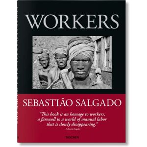 Taschen GmbH Sebastiao Salgado. Workers. An Archaeology Of The Industrial Age Taschen GmbH Sebastiao Salgado. Workers. An Archaeology Of The Industrial Age