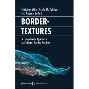 Transcript Verlag Bordertextures – A Complexity Approach To Cultural Border Studies Transcript Verlag Bordertextures – A Complexity Approach To Cultural Border Studies