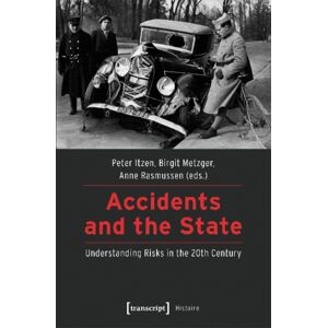 Transcript Verlag Accidents And The State – Understanding Risks In The 20th Century Transcript Verlag Accidents And The State – Understanding Risks In The 20th Century
