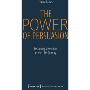Transcript Verlag The Power Of Persuasion – Becoming A Merchant In The Eighteenth Century Transcript Verlag The Power Of Persuasion – Becoming A Merchant In The Eighteenth Century