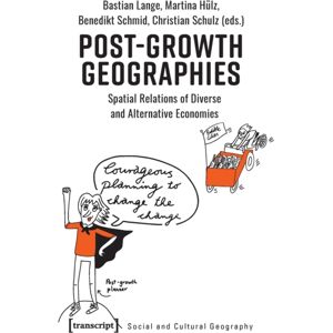 Transcript Verlag Post–growth Geographies – Spatial Relations Of Diverse And Alternative Economies Transcript Verlag Post–growth Geographies – Spatial Relations Of Diverse And Alternative Economies